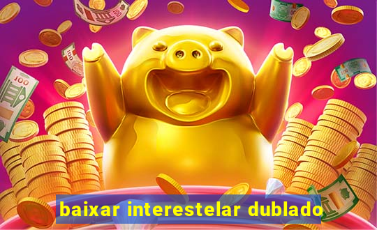 baixar interestelar dublado